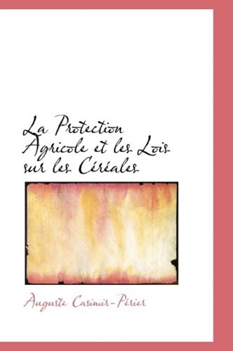 9781103845446: La Protection Agricole Et Les Lois Sur Les Cereales (French Edition)