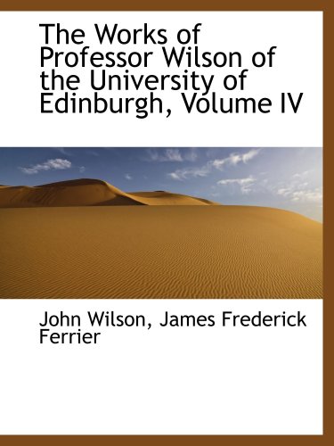 9781103847792: The Works of Professor Wilson of the University of Edinburgh, Volume IV