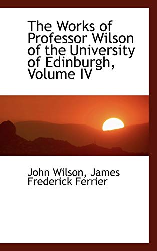 The Works of Professor Wilson of the University of Edinburgh (9781103847839) by Wilson, John