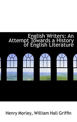 English Writers: An Attempt Towards a History of English Literature (9781103850600) by Morley, Henry