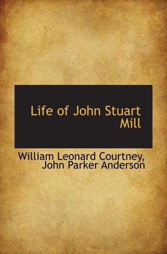 Life of John Stuart Mill - Courtney, William Leonard