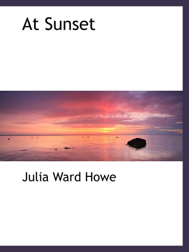 At Sunset (9781103853700) by Howe, Julia Ward