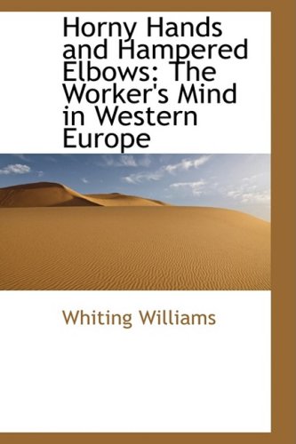 9781103853946: Horny Hands and Hampered Elbows: The Worker's Mind in Western Europe