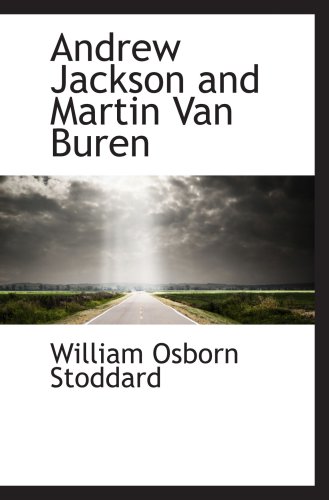 Andrew Jackson and Martin Van Buren (9781103858903) by Stoddard, William Osborn