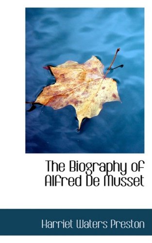 The Biography of Alfred De Musset (9781103862146) by Preston, Harriet Waters