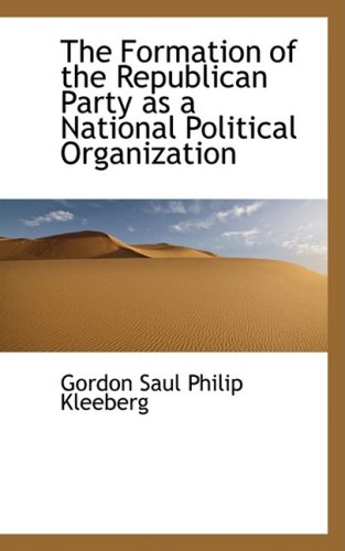 Stock image for The Formation of the Republican Party as a National Political Organization for sale by Discover Books