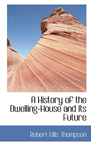 9781103865192: A History of the Dwelling-House and Its Future