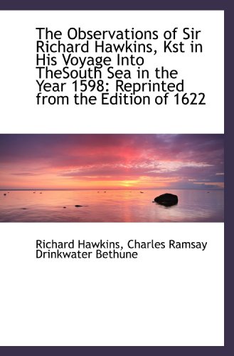 The Observations of Sir Richard Hawkins, Kst in His Voyage Into TheSouth Sea in the Year 1598: Repri (9781103866977) by Hawkins, Richard