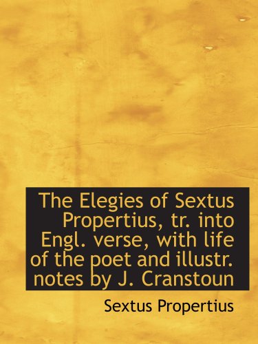 The Elegies of Sextus Propertius, tr. into Engl. verse, with life of the poet and illustr. notes by (9781103867165) by Propertius, Sextus