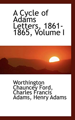 A Cycle of Adams Letters, 1861-1865 (9781103867288) by Ford, Worthington Chauncey