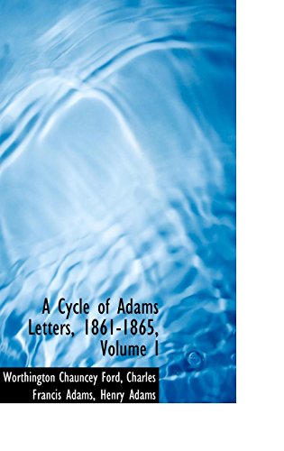 A Cycle of Adams Letters, 1861-1865 (9781103867370) by Ford, Worthington Chauncey