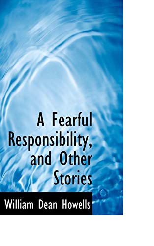 A Fearful Responsibility and Other Stories - William Dean Howells