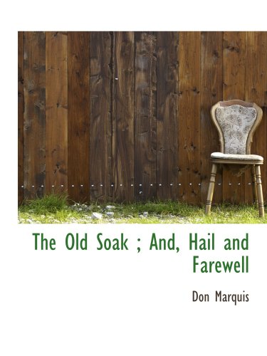 The Old Soak ; And, Hail and Farewell (9781103871605) by Marquis, Don