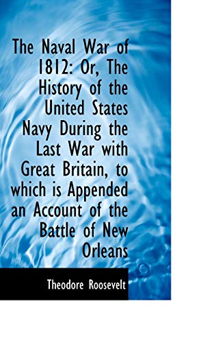 9781103872268: The Naval War of 1812: Or, The History of the United States Navy During the Last War with Great Brit