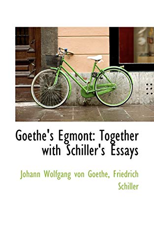 Goethe's Egmont: Together With Schiller's Essays (9781103874224) by Goethe, Johann Wolfgang Von