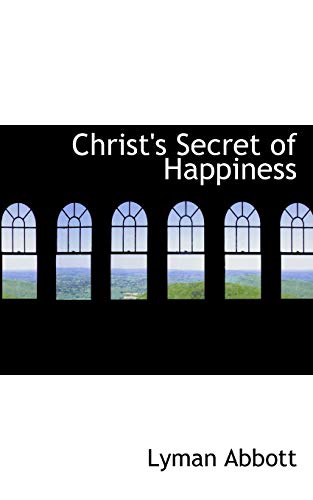Christ's Secret of Happiness (9781103874835) by Abbott, Lyman