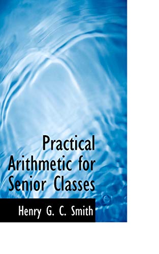 Practical Arithmetic for Senior Classes - Henry G. C. Smith