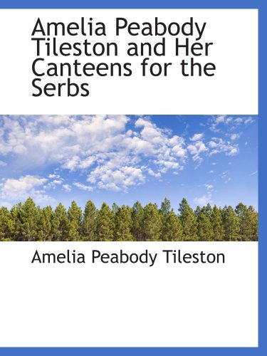 Imagen de archivo de Amelia Peabody Tileston and Her Canteens for the Serbs a la venta por Revaluation Books