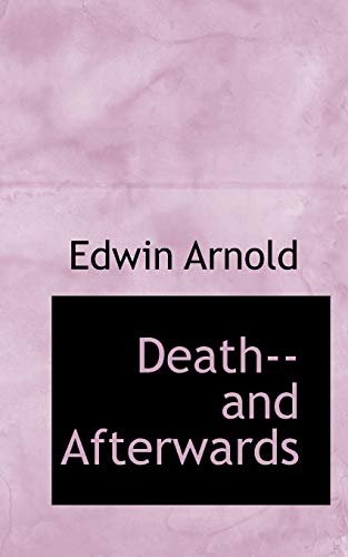 Death--And Afterwards - Sir Edwin Arnold