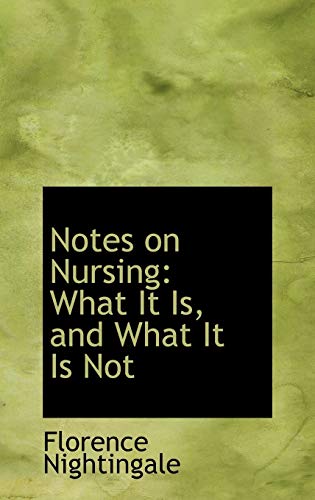 Notes on Nursing: What It Is, and What It Is Not (Bibliolife Reproduction Series) (9781103880652) by Nightingale, Florence