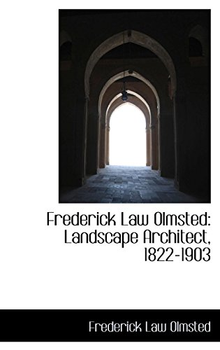 Frederick Law Olmsted: Landscape Architect, 1822-1903 (9781103881123) by Olmsted, Frederick Law