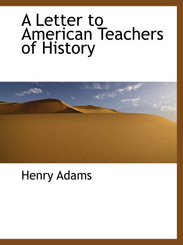 A Letter to American Teachers of History (9781103883288) by Adams, Henry