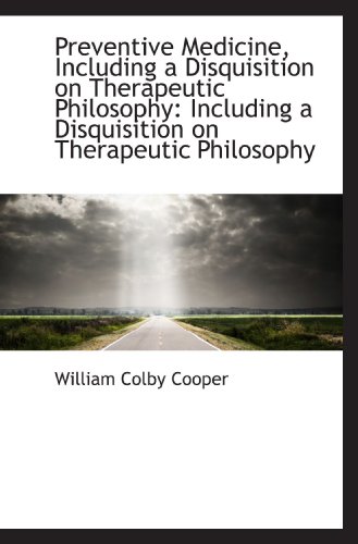 Stock image for Preventive Medicine, Including a Disquisition on Therapeutic Philosophy: Including a Disquisition on for sale by Revaluation Books