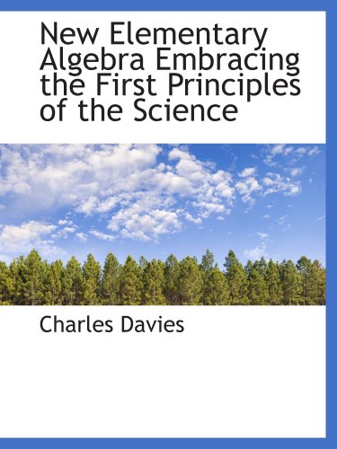New Elementary Algebra Embracing the First Principles of the Science (9781103884711) by Davies, Charles