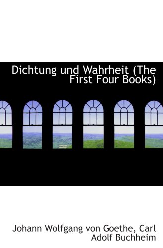 9781103886081: Dichtung und Wahrheit (The First Four Books)