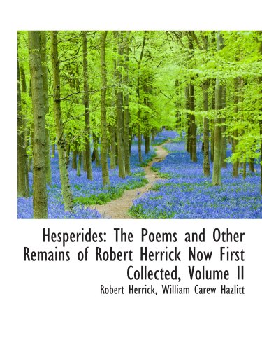 Hesperides: The Poems and Other Remains of Robert Herrick Now First Collected, Volume II (9781103888528) by Herrick, Robert