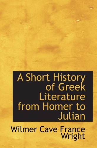 A Short History of Greek Literature from Homer to Julian - Wilmer Cave France Wright
