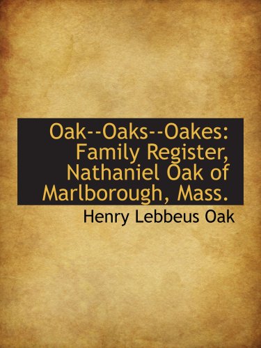 Oak--Oaks--Oakes: Family Register, Nathaniel Oak of Marlborough, Mass. (9781103890316) by Oak, Henry Lebbeus