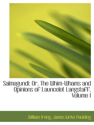 Salmagundi: Or, The Whim-Whams and Opinions of Launcelot Langstaff, Volume I (9781103891412) by Irving, William