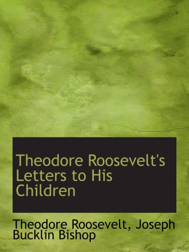 Theodore Roosevelt's Letters to His Children (9781103892952) by Roosevelt, Theodore