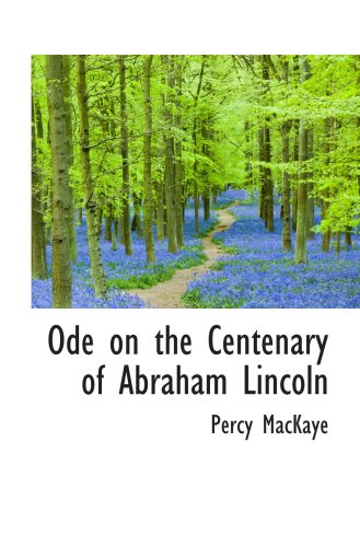 Ode on the Centenary of Abraham Lincoln (9781103896301) by MacKaye, Percy
