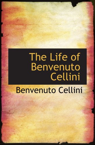 9781103897506: The Life of Benvenuto Cellini