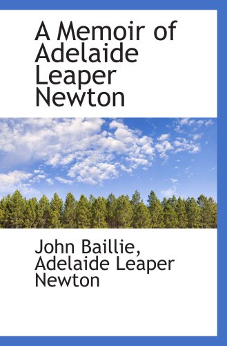 A Memoir of Adelaide Leaper Newton (9781103897698) by Baillie, John