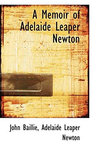 A Memoir of Adelaide Leaper Newton (9781103897780) by Baillie, John