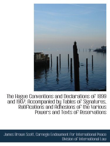 The Hague Conventions and Declarations of 1899 and 1907: Accompanied by Tables of Signatures, Ratifi (9781103899104) by Scott, James Brown