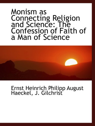 Stock image for Monism as Connecting Religion and Science: The Confession of Faith of a Man of Science for sale by Revaluation Books