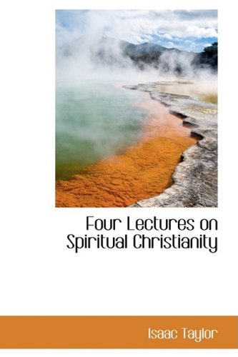 Four Lectures on Spiritual Christianity (9781103903825) by Taylor, Isaac