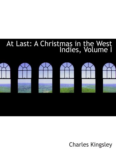 At Last: A Christmas in the West Indies, Volume I (9781103904839) by Kingsley, Charles