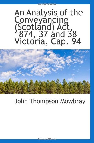 Stock image for An Analysis of the Conveyancing (Scotland) Act, 1874, 37 and 38 Victoria, Cap. 94 for sale by Revaluation Books