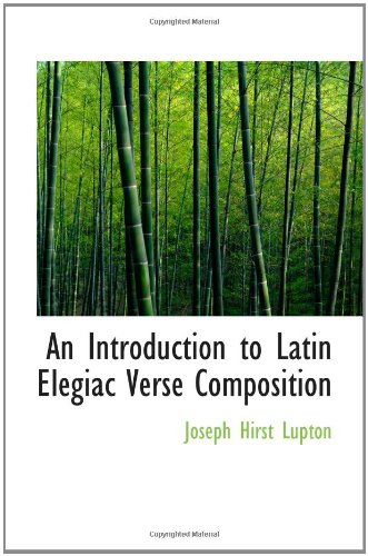 An Introduction to Latin Elegiac Verse Composition (9781103905904) by Lupton, Joseph Hirst