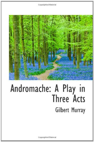 Andromache: A Play in Three Acts (9781103907410) by Murray, Gilbert