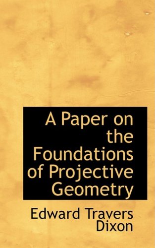 9781103908332: A Paper on the Foundations of Projective Geometry