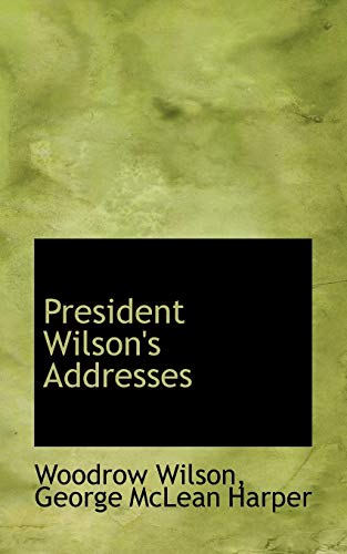 President Wilson's Addresses - Woodrow Wilson