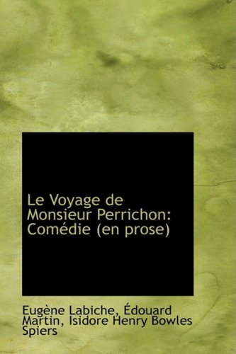 Le Voyage De Monsieur Perrichon: Comedie (En Prose) (French Edition) (9781103910083) by Labiche, Eugene