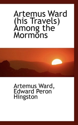 Artemus Ward (His Travels) Among the Mormons (9781103910267) by Ward, Artemus
