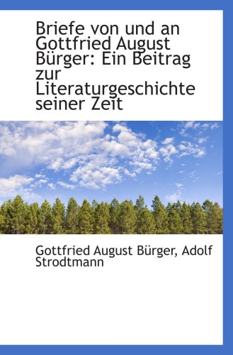 Briefe von und an Gottfried August BÃ¼rger: Ein Beitrag zur Literaturgeschichte seiner Zeit (9781103910557) by BÃ¼rger, Gottfried August